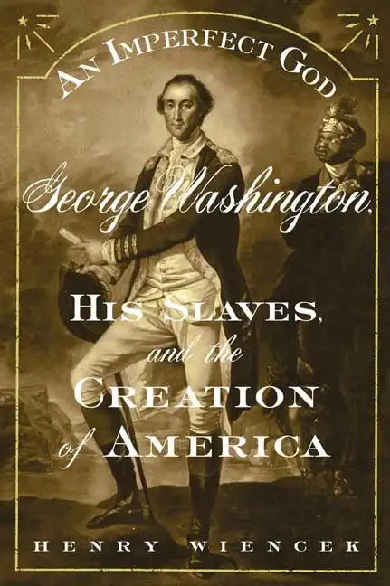 An Imperfect God: George Washington, His Slaves, and the Creation of America - Paperback