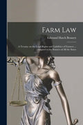 Farm Law: a Treatise on the Legal Rights and Liabilities of Farmers ... Adapted to the Statutes of All the States - Paperback