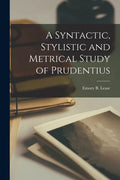A Syntactic, Stylistic and Metrical Study of Prudentius [microform] - Paperback