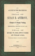An Account of the Proceedings in the Trial of Susan B. Anthony, on the Charge of Illegal Voting, at the Presidential Election in Nov., 1872. and on th - Hardcover