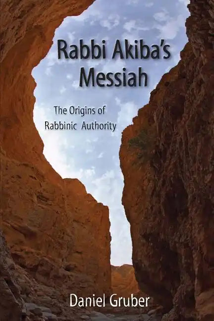 Rabbi Akiba's Messiah: The Origins of Rabbinic Authority - Paperback