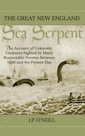 The Great New England Sea Serpent: An Account of Unknown Creatures Sighted by Many Respectable Persons Between 1638 and the Present Day - Hardcover
