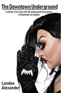 The Downtown Underground: A memoir of my time with the underground drag queens of Downtown Los Angeles - Paperback