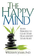 The Happy Mind: Seven Principles to Clear Your Head and Lift Your Heart - Paperback