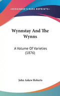 Wynnstay and the Wynns: A Volume of Varieties (1876) - Hardcover