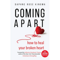 Coming Apart: How to Heal Your Broken Heart (Uncoupling, Breaking Up with Someone You Love, Divorce, Moving On) - Hardcover