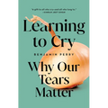 Learning to Cry: Why Our Tears Matter - Paperback