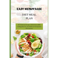 Easy Menopause Diet Meal Plan: 140 Delicious Recipes with 10 incredible Eating plans for an Enhanced Menopause Diet Journey - Paperback