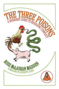 The Three Poisons: A Buddhist Guide To Resolving Conflict - Paperback