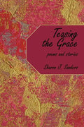 Teasing the Grace: Poems and Stories - Paperback