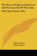 The Story of Queen Guinevere and Sir Lancelot of the Lake: With Other Poems (1865) - Paperback