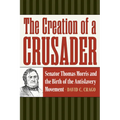 The Creation of a Crusader: Senator Thomas Morris and the Birth of the Antislavery Movement - Paperback