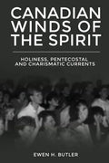 Canadian Winds of the Spirit: Holiness, Pentecostal and Charismatic Currents - Paperback