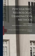 Psychiatric-neurologic Examination Methods: With Special Reference to the Significance of Signs and Symptoms - Hardcover