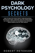 Dark Psychology Secrets: How to Analyze & Read People Using Behavioral Psychology, Body Language Analysis, Persuasion & NLP-Signs & Preventive - Paperback