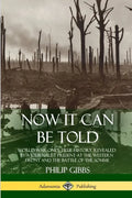 Now It Can Be Told: World War One's True History, Revealed by a Journalist Present at the Western Front and the Battle of the Somme - Paperback
