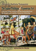 The Italian Tradition of Equestrian Art: A Survey of the Treatises on Horsemanship from the Renaissance and the Centuries Following - Paperback