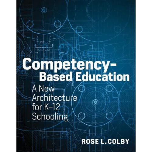 Competency-Based Education: A New Architecture for K-12 Schooling - Paperback