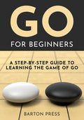 Go for Beginners: A Step-By-Step Guide to Learning the Game of Go - Paperback