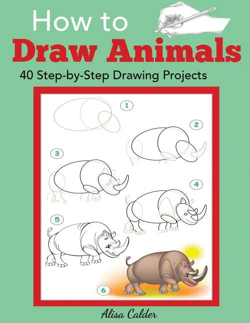 How to Draw Animals: 40 Step-by-Step Drawing Projects - Paperback