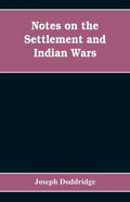 Notes on the settlement and Indian wars of the western parts of Virginia and Pennsylvania, from 1763 to 1783, inclusive: together with a view of the s - Paperback