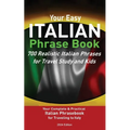 Your Easy Italian Phrasebook 700 Realistic Italian Phrases for Travel Study and Kids: Your Complete & Practical Italian Phrase Book for Traveling to I - Paperback