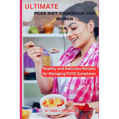 Ultimate Pcos Diet Cookbook for Women: Healthy and Delicious Recipes for Managing PCOS Symptoms - Paperback