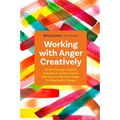 Working with Anger Creatively: 70 Art Therapy-Inspired Activities to Safely Soothe, Harness, and Redirect Anger for Meaningful Change - Paperback