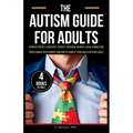 The Autism Guide for Adults: Insights for Self-Discovery, Identity, Personal Growth, Social Connection, Professional Development and How to Achieve - Paperback
