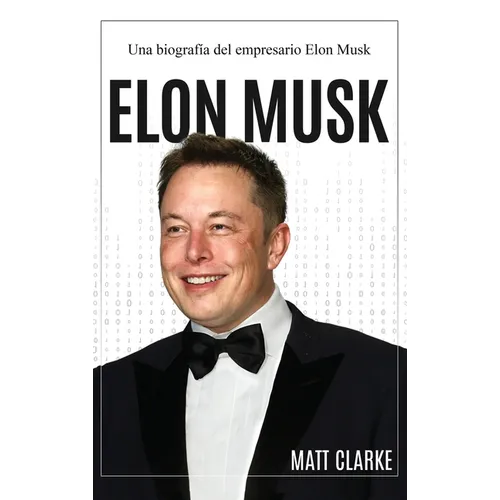 Elon Musk: Una biografía del empresario Elon Musk - Hardcover