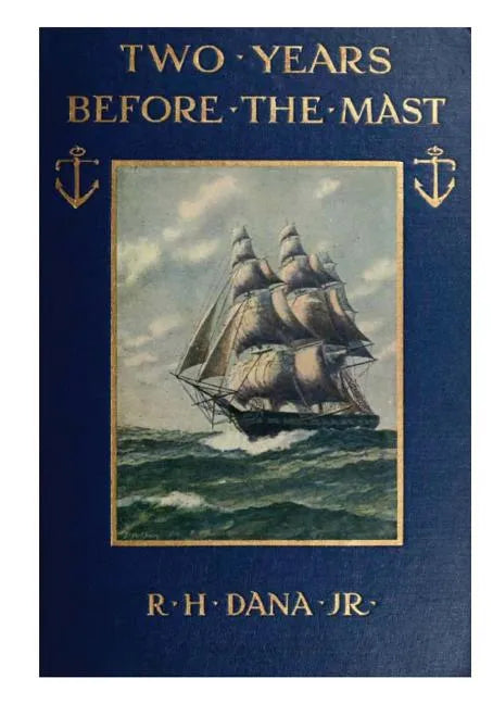 Two Years Before the Mast: A Two-Year Sea Voyage from Boston to California on a Merchant Ship - Paperback