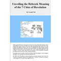 Unveiling the Hebreek Meaning of the Seven Cities of Revelation - Paperback