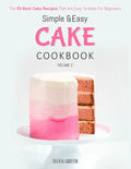 Simple and Easy Cake Cookbook: The 50 Best Cake Recipes That Are Easy To Make For Beginners (Volume 2) - Paperback