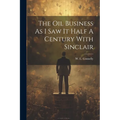 The Oil Business As I Saw It Half A Century With Sinclair - Paperback