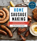 Home Sausage Making, 4th Edition: From Fresh and Cooked to Smoked, Dried, and Cured: 100 Specialty Recipes - Paperback