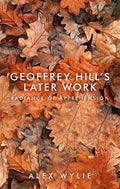 Geoffrey Hill's later work: Radiance of apprehension - Paperback