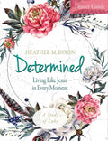 Determined - Women's Bible Study Leader Guide: Living Like Jesus in Every Moment - Paperback