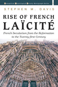 Rise of French Laïcité: French Secularism from the Reformation to the Twenty-First Century - Hardcover