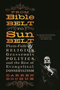 From Bible Belt to Sunbelt: Plain-Folk Religion, Grassroots Politics, and the Rise of Evangelical Conservatism - Paperback
