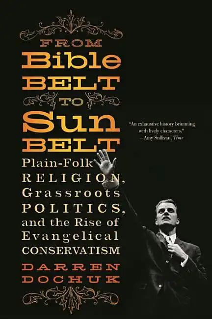 From Bible Belt to Sunbelt: Plain-Folk Religion, Grassroots Politics, and the Rise of Evangelical Conservatism - Paperback