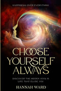 Happiness Over Everything: Choose Yourself Always - Discover The Hidden Wonders of Looking Within and Finding Peace - Paperback