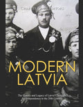 Modern Latvia: The History and Legacy of Latvia's Struggle for Independence in the 20th Century - Paperback