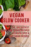 Vegan Slow Cooker: The 100 Tastiest Vegan Slow Cooker Recipes: Vegan Recipes & Vegetarian Recipes - Paperback