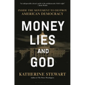 Money, Lies, and God: Inside the Movement to Destroy American Democracy - Hardcover