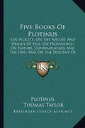Five Books of Plotinus: On Felicity; On the Nature and Origin of Evil; On Providence; On Nature, Contemplation and the One; And on the Descent - Paperback