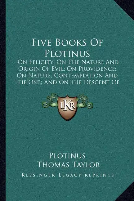 Five Books of Plotinus: On Felicity; On the Nature and Origin of Evil; On Providence; On Nature, Contemplation and the One; And on the Descent - Paperback