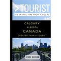 Greater Than a Tourist - Calgary Alberta Canada: 50 Travel Tips from a Local - Paperback