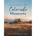 Colorado Museums: Exploring Over 300 - Paperback