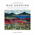 Landscape Rug Hooking: A Painterly Approach to Creating the Landscapes You Love - Hardcover
