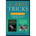 Card Tricks for Beginners: 2 Manuscripts in 1 - A Simple Guide to Impressing Your Friends and Family - Paperback